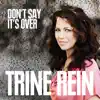 Trine Rein - Don't Say It's Over - Single